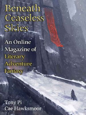 [Magazine of Literary, Adventure, Fantasy 217] • Beneath Ceaseless Skies #217